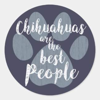 Chihuahuas are the Best People Classic Round Sticker