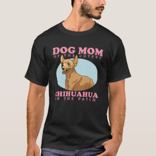 Chihuahuas Owner Dog Mom Of The Cutest Chihuahua T-Shirt