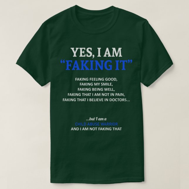 Child Abuse Awareness I Am Faking It In This Famil T-Shirt (Design Front)