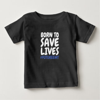 Child Born to Save Lives EMT Baby T-Shirt