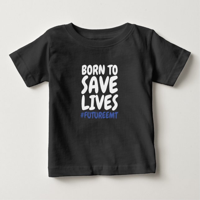 Child Born to Save Lives EMT Baby T-Shirt (Front)