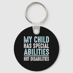 Child Has Special Abilities Not Disabilities Speci Key Ring