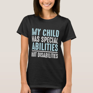 Child Has Special Abilities Not Disabilities Speci T-Shirt