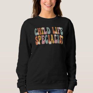 Child Life Specialist Groovy Vintage Appreciation  Sweatshirt