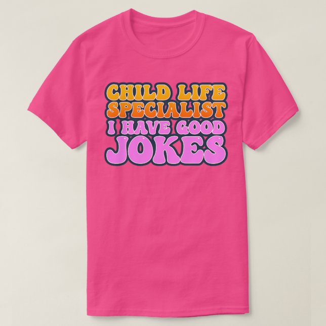 Child Life Specialist I Have Good Jokes T-Shirt (Design Front)