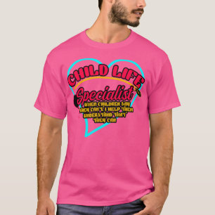 Child Life Specialist When Children Say They Cant  T-Shirt