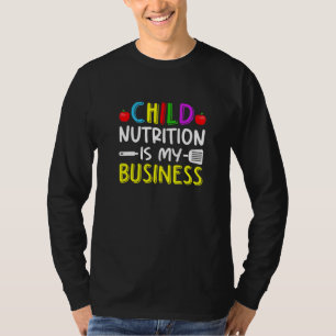 Child Nutrition Is My Business School Cafeteria Wo T-Shirt