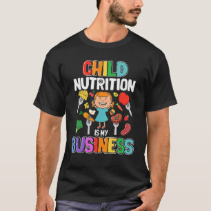 Child Nutrition Is My Business School Cafeteria Wo T-Shirt