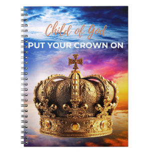 Child of God, Put Your Crown On! Notebook