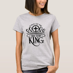 Child of the One True King T-Shirt