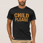 Child Please T-Shirt<br><div class="desc">Chad Ochocinco's favourite saying from nfl training camp was "Child Please".</div>