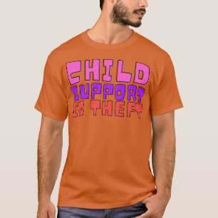 Child Support Is Theft Funny Meme T-Shirt