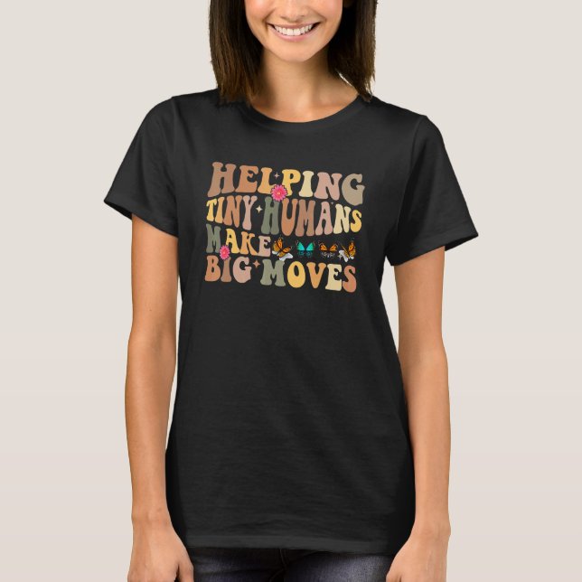 Child Therapist Helping Tiny Humans Make Big Moves T-Shirt (Front)