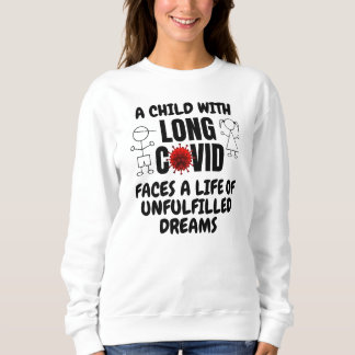 Child with LONG COVID Life of Unfulfilled Dreams Sweatshirt