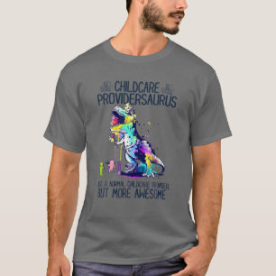 Childcare Providersaurus Like A Normal Childcare P T-Shirt