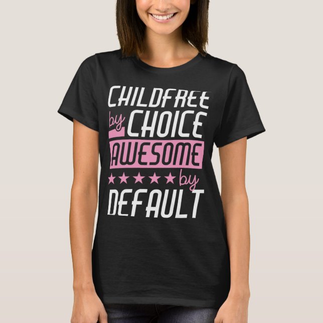 Childfree By Choice Awesome By Default T-Shirt (Front)
