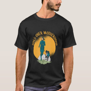 Childfree Dogs Over Motherhood For Childless Peopl T-Shirt