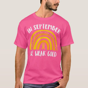 Childhood Cancer Awareness Month In September We W T-Shirt