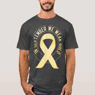 Childhood Cancer Awareness Month In September We W T-Shirt