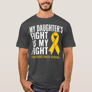 Childhood Cancer Awareness My Daughter's Fight Is T-Shirt