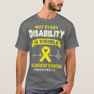 Childhood Cancer Awareness Not Every Disability is T-Shirt