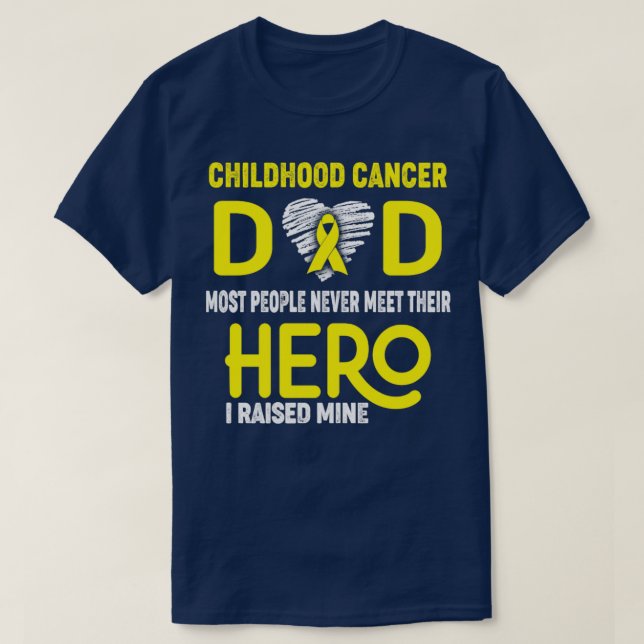 Childhood Cancer Dad Most People Never Meet Their  T-Shirt (Design Front)