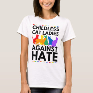 Childless Cat Ladies Against Hate Vote For Kamala- T-Shirt
