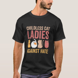 Childless Cat Ladies Against Hate Vote For Kamala  T-Shirt