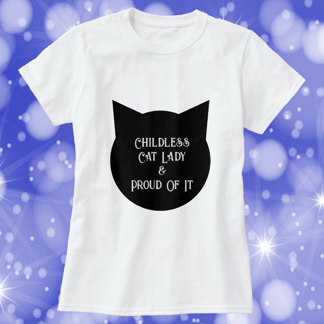 Childless Cat Lady and Proud of It T-Shirt (A funny shirt that says Childless Cat Lady & Proud of It)