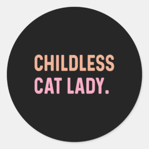 Childless Cat Lady - Funny Cute Classic Round Sticker