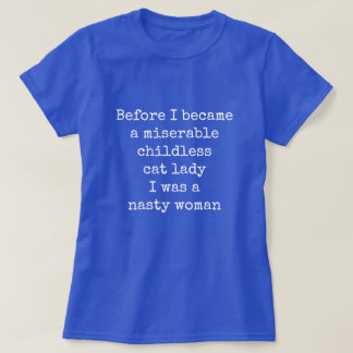 Childless Cat Lady Nasty Woman T-Shirt