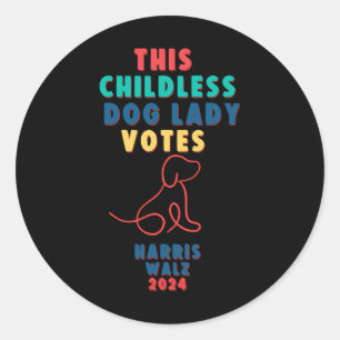 Childless Dog Lady Votes Kamala - Harris Walz 1 Classic Round Sticker