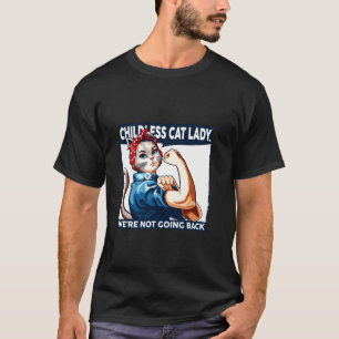 Childless Dog Lady We re Not Going Back Cat Lovers T-Shirt