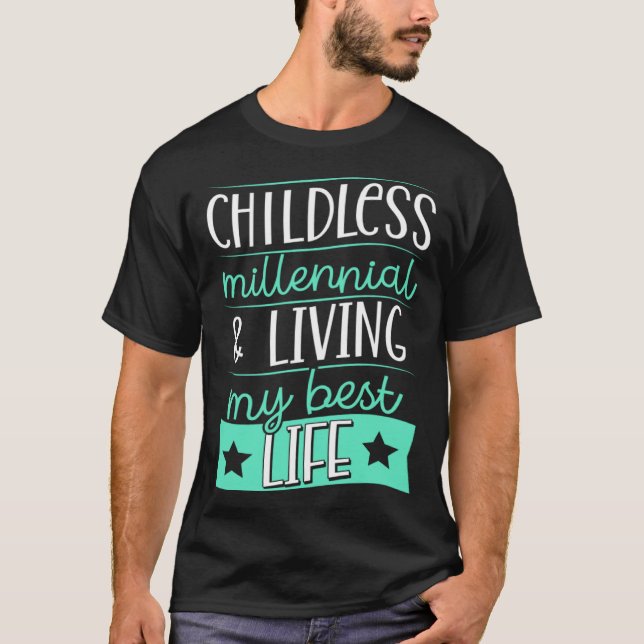 Childless Millennial And Living My Best Life 2 T-Shirt (Front)