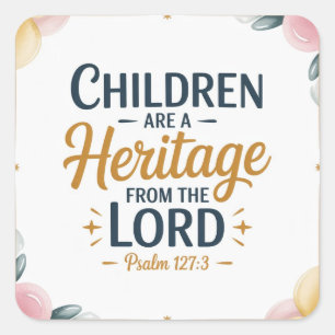 Children Are an Heritage of the Lord Square Sticker