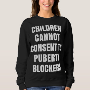 Children Cannot Consent To Puberty Blockers Sweatshirt