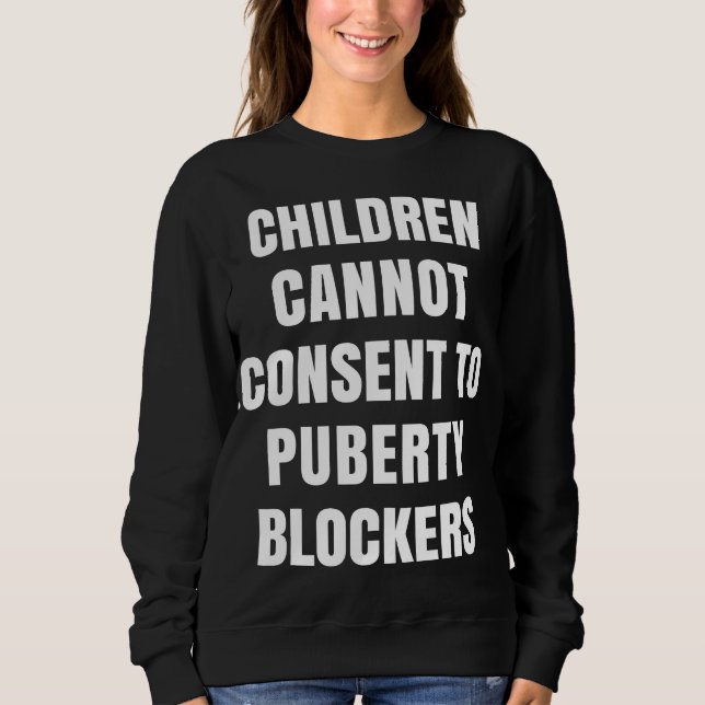 Children Cannot Consent To Puberty Blockers Sweatshirt (Front)