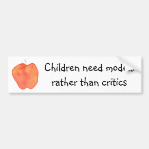 Children need models rather than critics bumper sticker