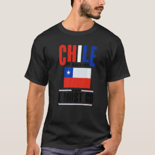 Chile Chilean Chile Flag Chile Is Calling And I Mu T-Shirt