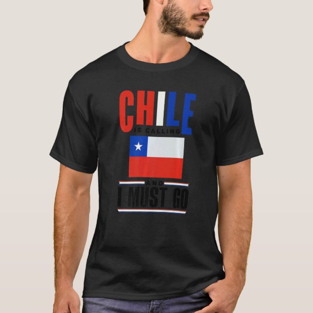 Chile Chilean Chile Flag Chile Is Calling And I Mu T-Shirt (Front)