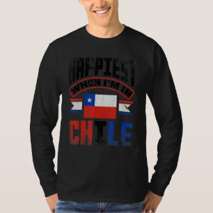 Chile Chilean Chile Flag Happiest When Im In Chile T-Shirt