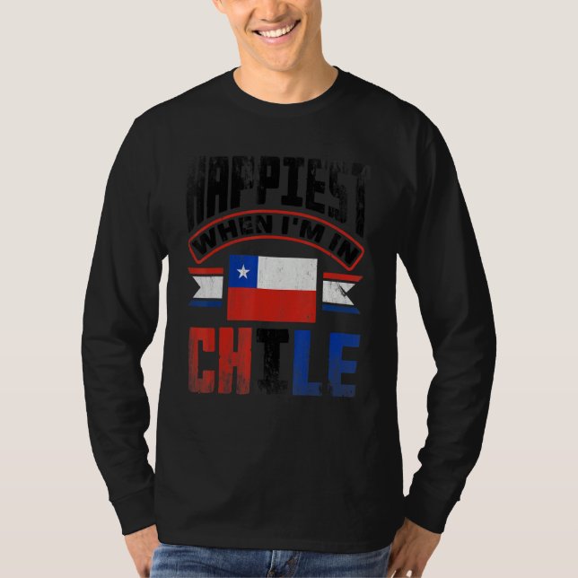 Chile Chilean Chile Flag Happiest When Im In Chile T-Shirt (Front)