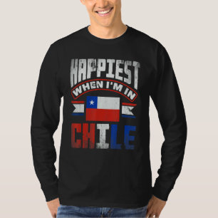 Chile Chilean Chile Flag Happiest When Im In Chile T-Shirt
