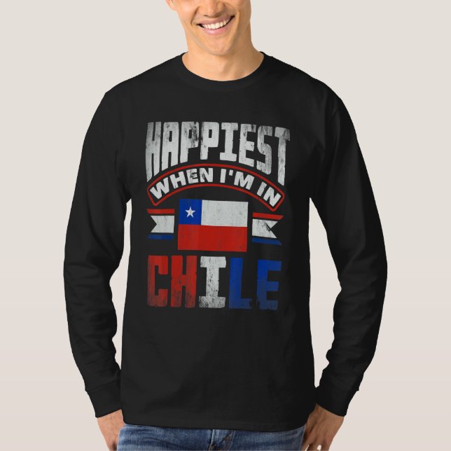 Chile Chilean Chile Flag Happiest When Im In Chile T-Shirt (Front)