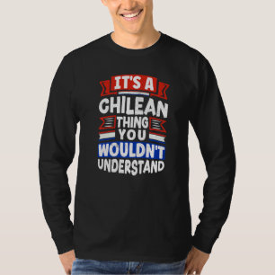 Chile Chilean Chile Flag Its A Chilean Thing T-Shirt