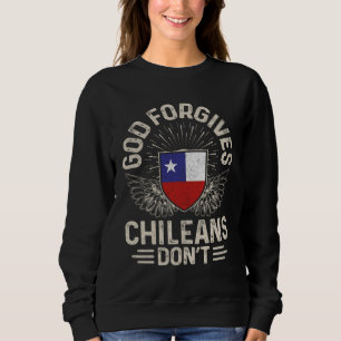 Chile Flag God Forgives Chileans Don t Sweatshirt