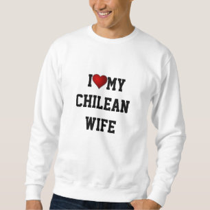 CHILE: I Love My Chilean Wife Sweatshirt
