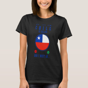 Chile Is Calling And I Must Go Chilean Flag Pride  T-Shirt