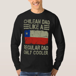 Chilean Dad Like a Regular Dad Only Cooler  Dad T-Shirt