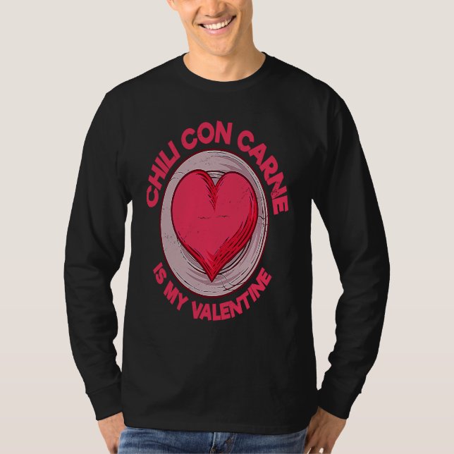 Chili Con Carne Is My Valentine Chili With Meat  S T-Shirt (Front)